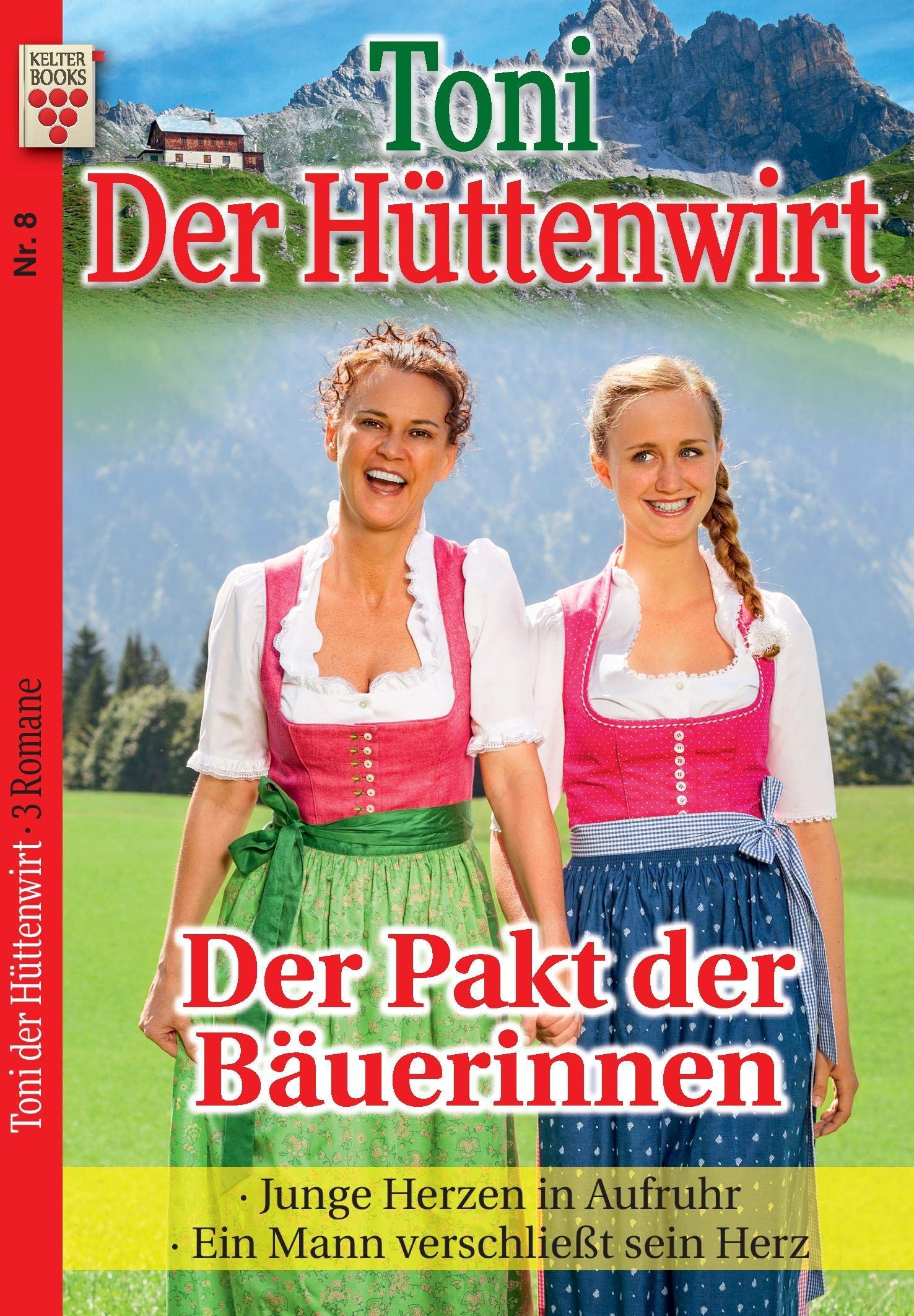 Toni der Hüttenwirt Nr. 8: Der Pakt der Bäuerinnen / Junge Herzen in Aufruhr / Ein Mann verschließt sein Herz: Ein Kelter Books Heimatroman Contemporary literature