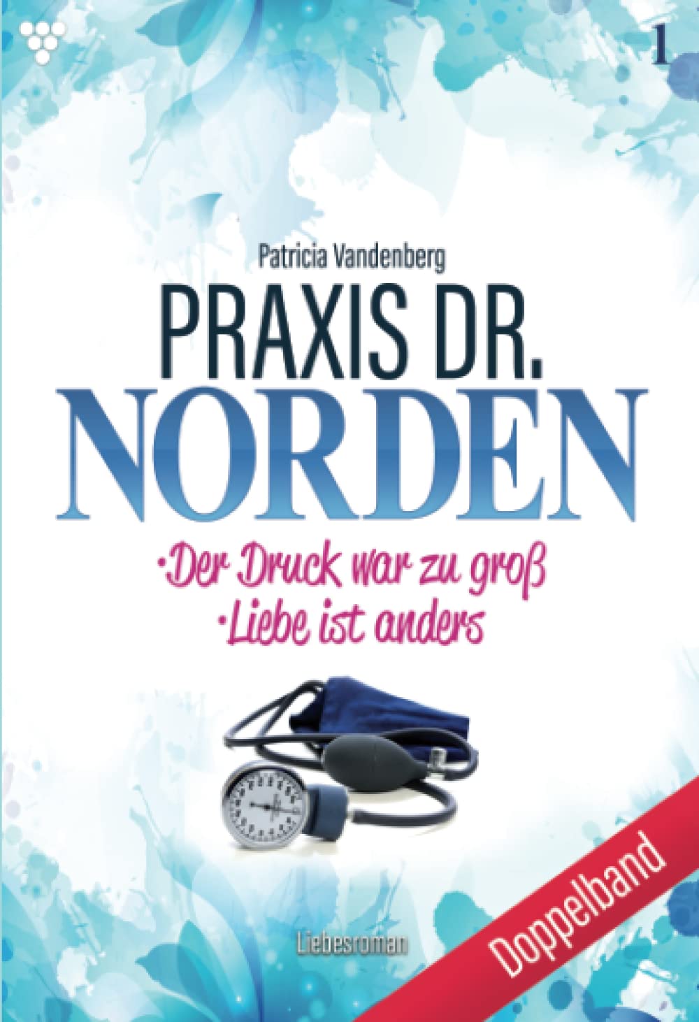 Praxis Dr. Norden Doppelband 1: Der Druck war zu groß & Liebe ist anders book