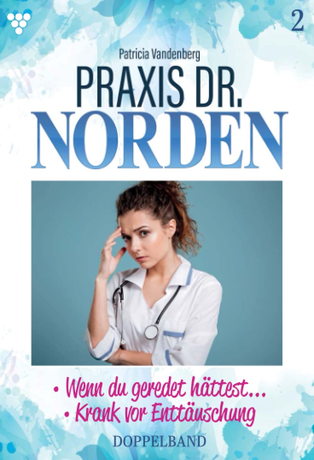 Praxis Dr. Norden Doppelband 2: 3 - Wenn Du geredet hättest... + 4 - Krank vor Enttäuschung Contemporary literature
