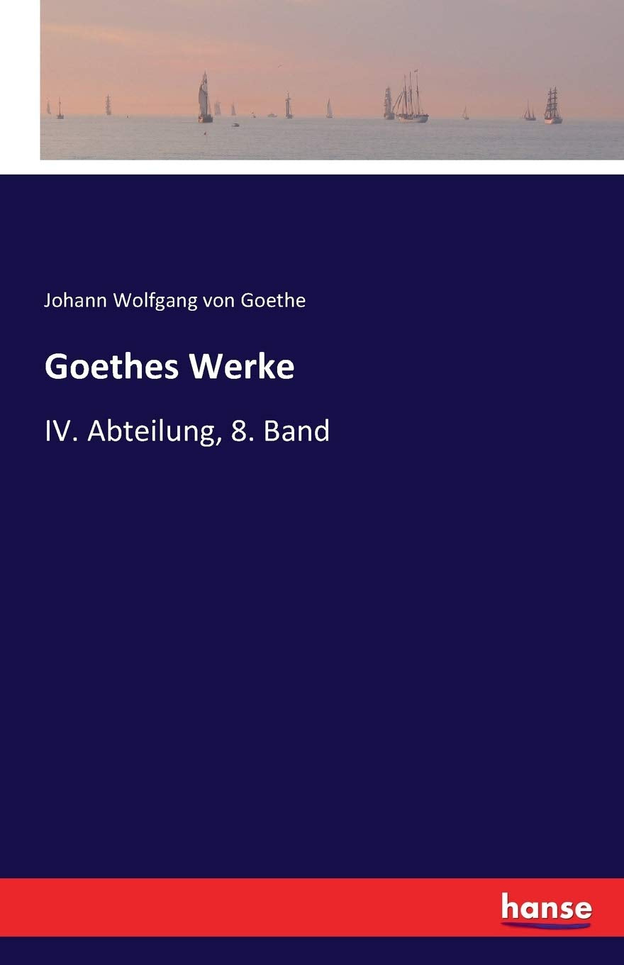 Goethes Werke: IV. Abteilung, 8. Band Politics & History