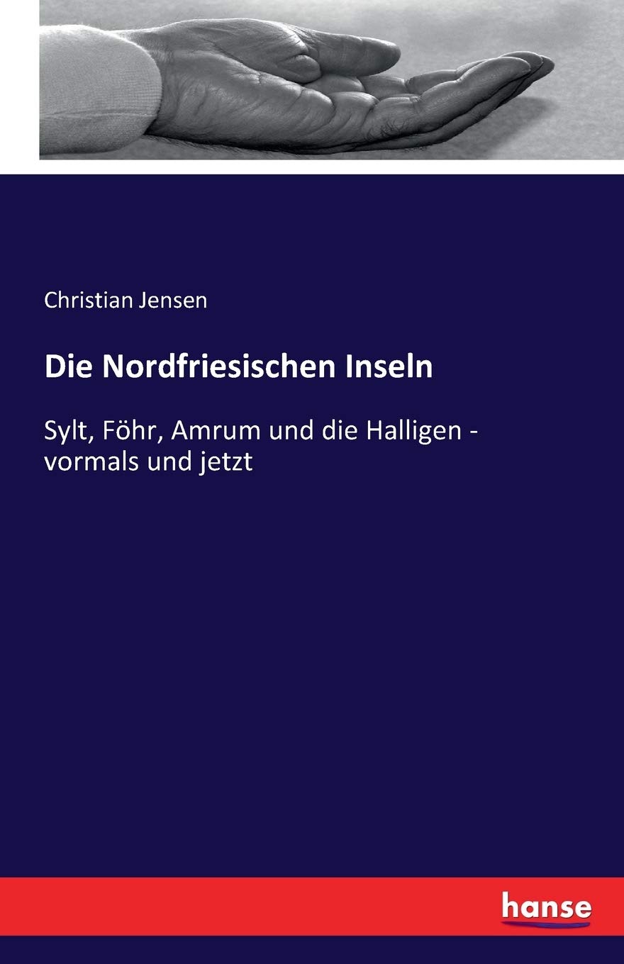Die Nordfriesischen Inseln: Sylt, Föhr, Amrum und die Halligen - vormals und jetzt Law