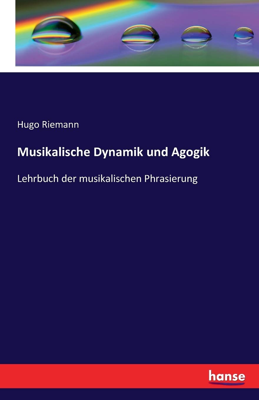 Musikalische Dynamik und Agogik: Lehrbuch der musikalischen Phrasierung Arts & Music