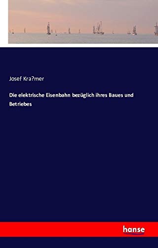 Die elektrische Eisenbahn bezüglich ihres Baues und Betriebes Business & Technology