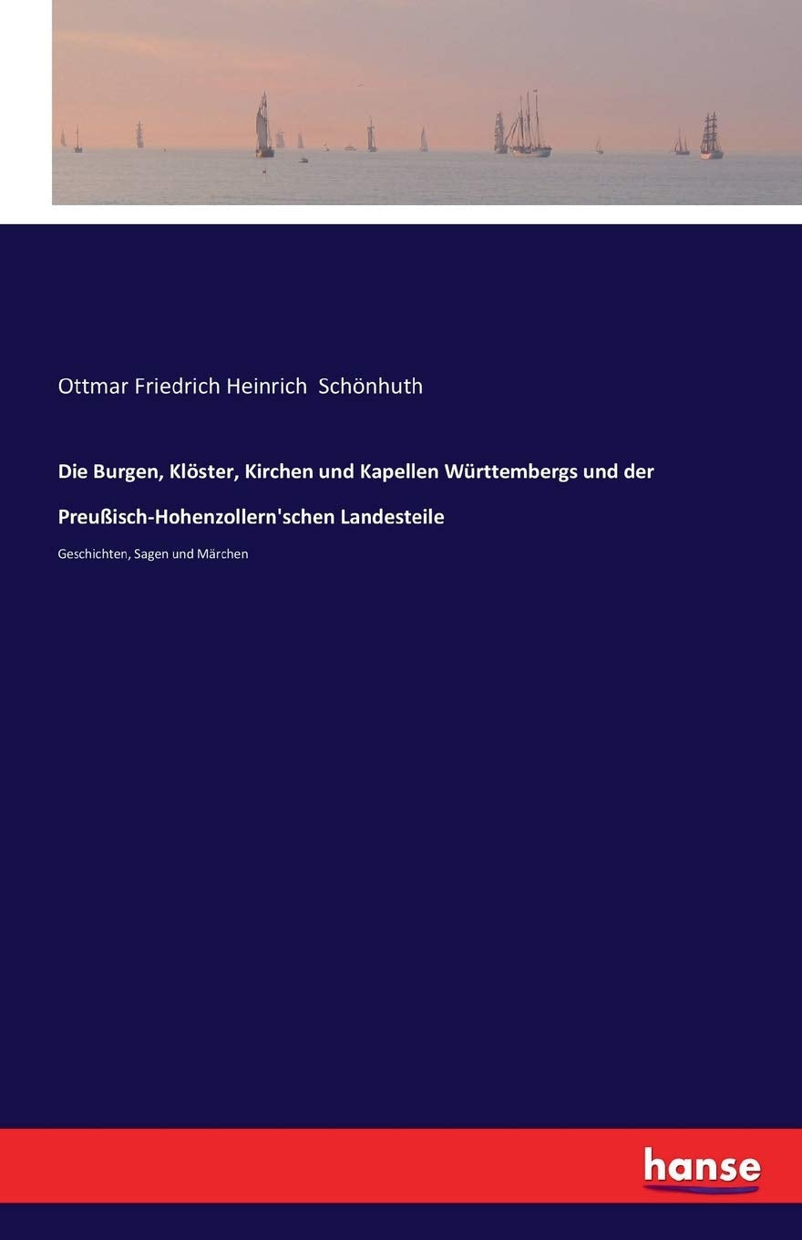 Die Burgen, Klöster, Kirchen und Kapellen Württembergs und der Preußisch-Hohenzollern'schen Landesteile: Geschichten, Sagen und Märchen Fairy Tales & Legends