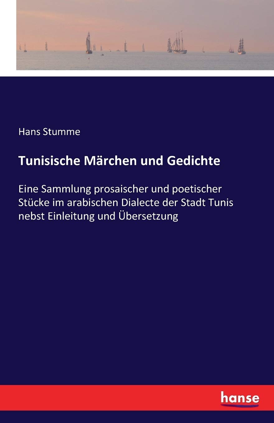 Tunisische Märchen und Gedichte: Eine Sammlung prosaischer und poetischer Stücke im arabischen Dialecte der Stadt Tunis nebst Einleitung und Übersetzung Fairy Tales & Legends