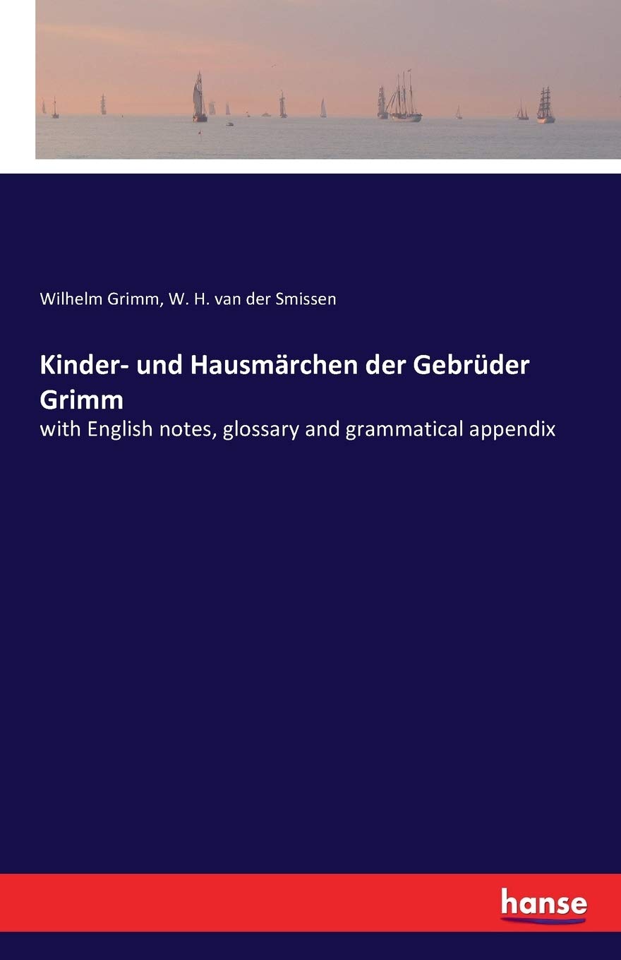 Kinder- und Hausmärchen der Gebrüder Grimm: with English notes, glossary and grammatical appendix Fairy Tales & Legends