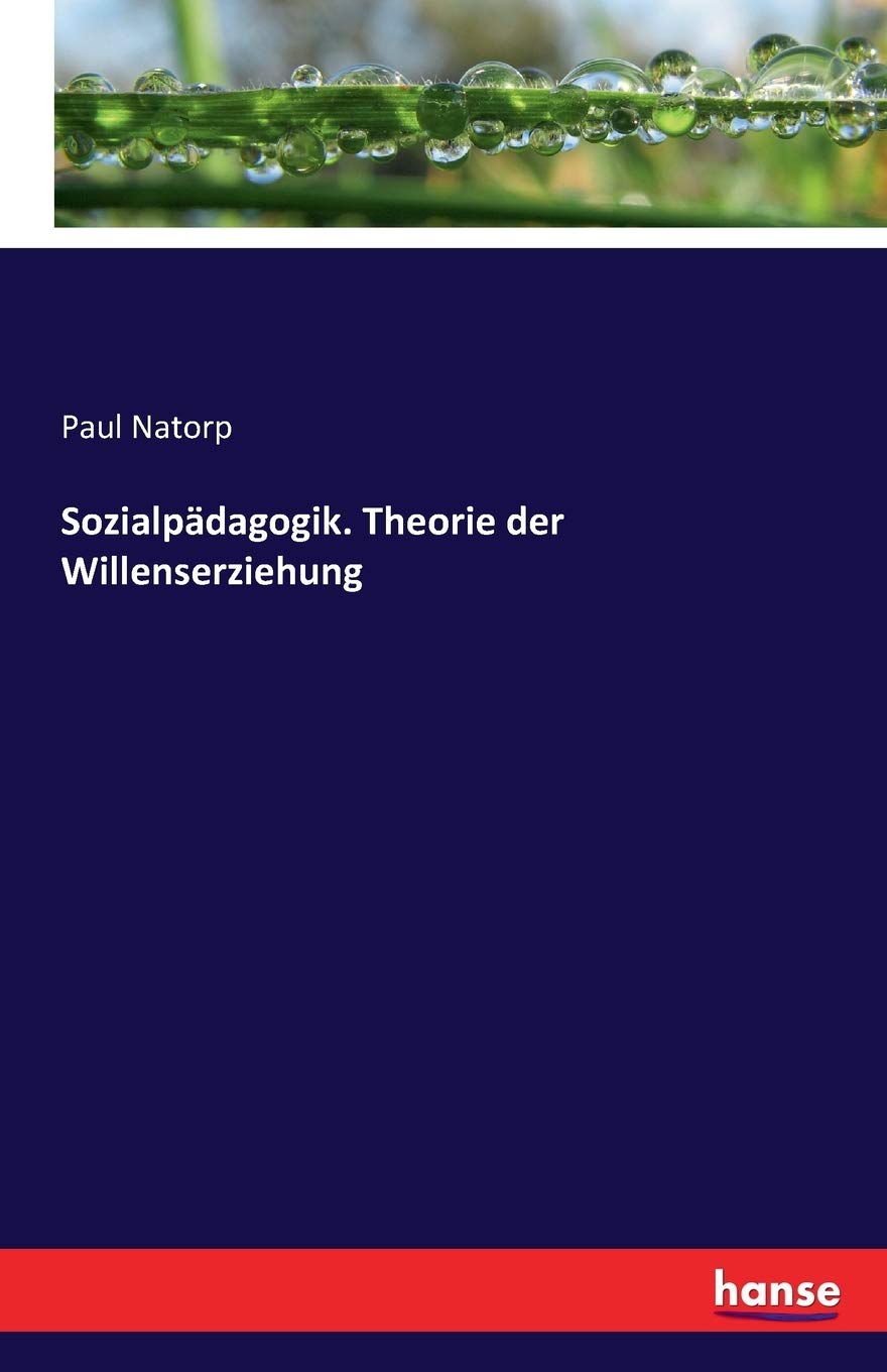 Sozialpädagogik. Theorie der Willenserziehung: Theorie der Willenserziehung auf der Grundlage der Gemeinschaft Law