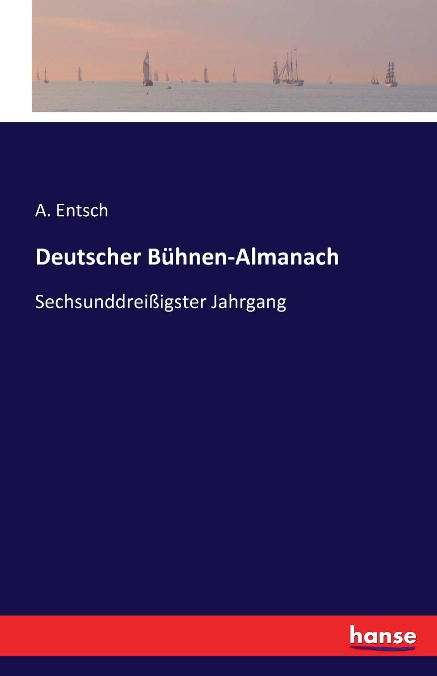 Deutscher Bühnen-Almanach: Sechsunddreißigster Jahrgang Classics