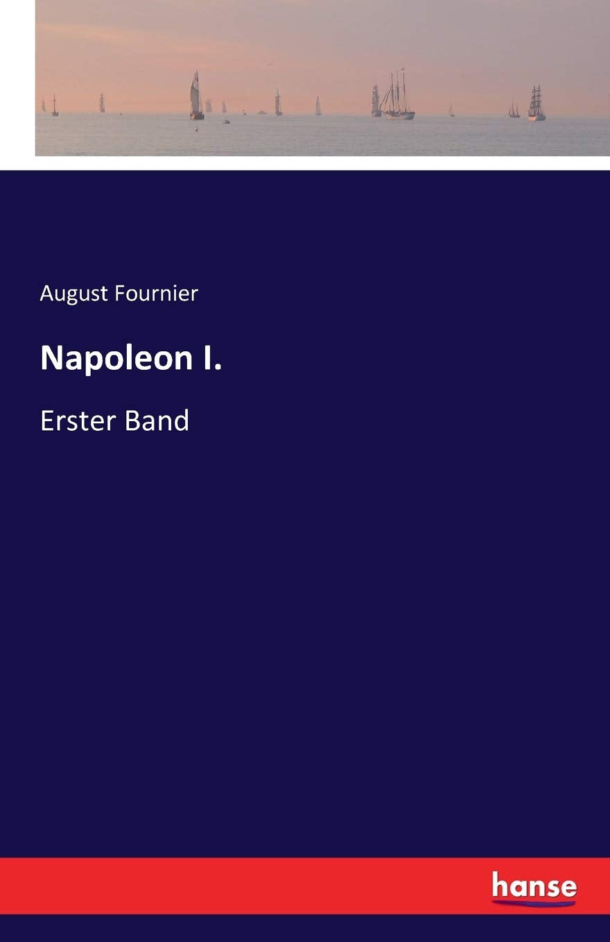 Napoleon I.: Erster Band Classics