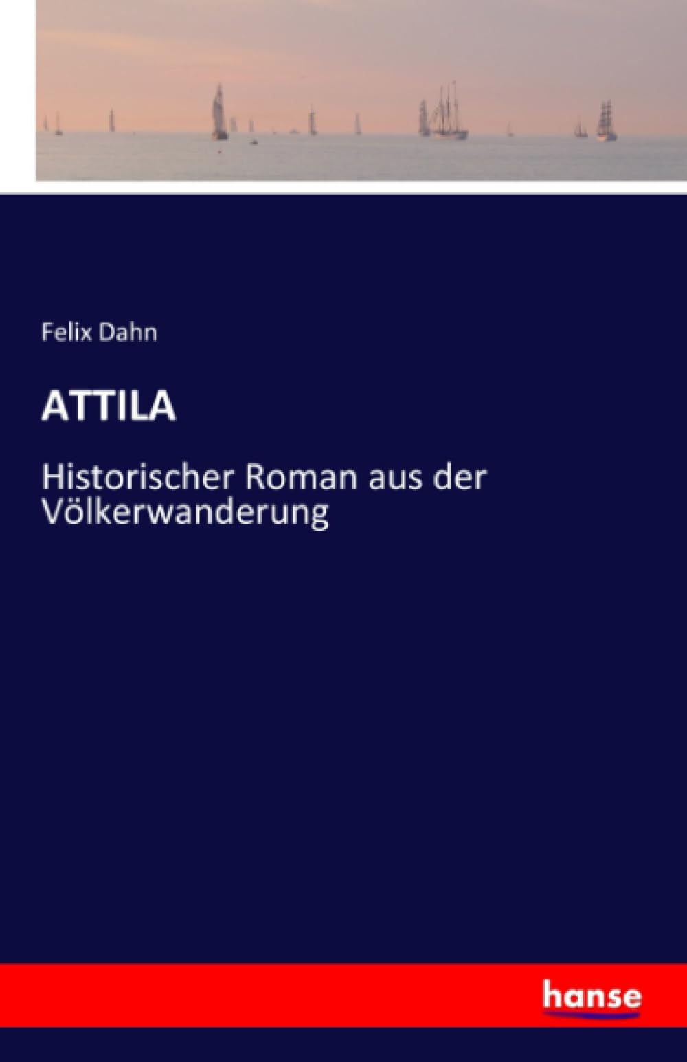 ATTILA: Historischer Roman aus der Völkerwanderung Classics