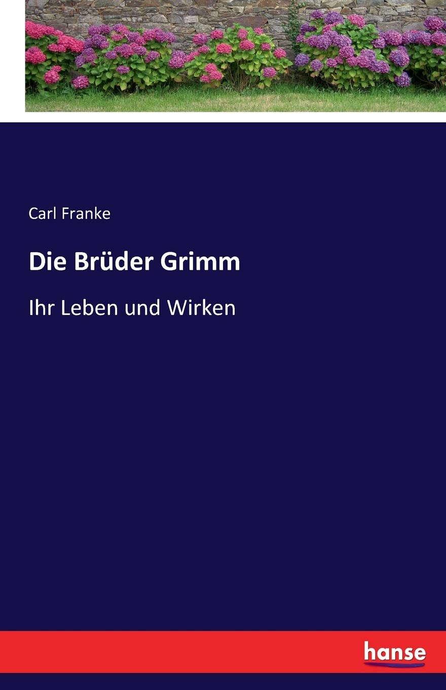 Die Brüder Grimm: Ihr Leben und Wirken Personalities