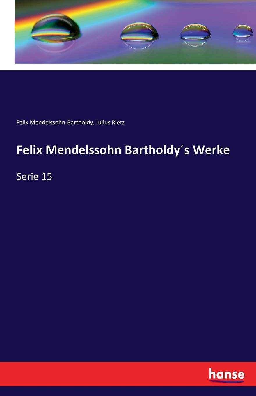 Felix Mendelssohn Bartholdy´s Werke: Serie 15 Arts & Music