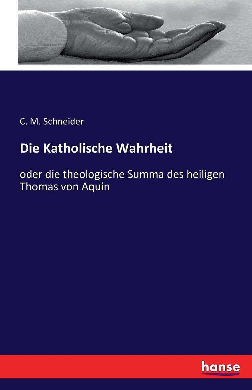 Die Katholische Wahrheit: oder die theologische Summa des heiligen Thomas von Aquin Religion & Esotericism