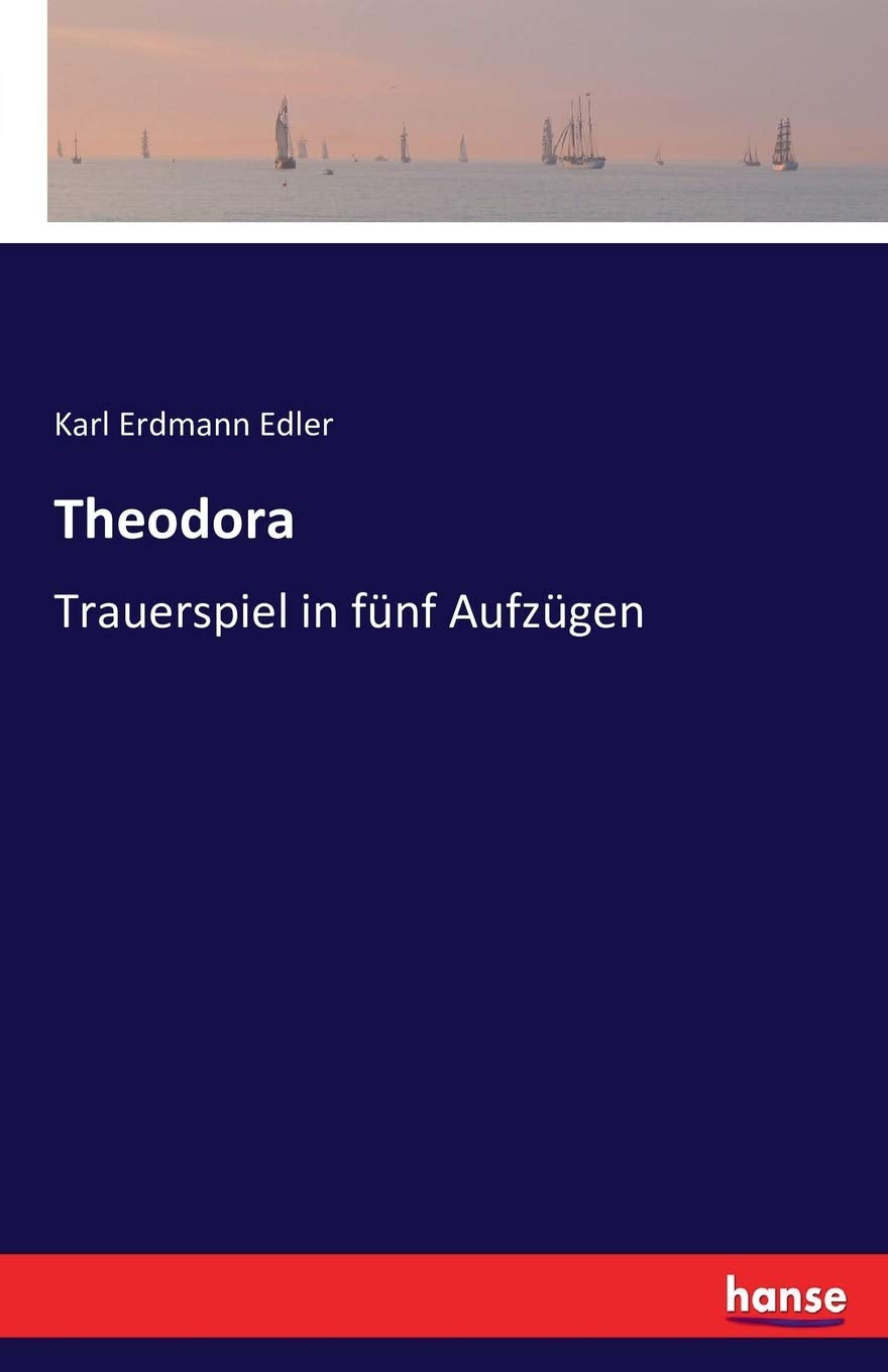 Theodora: Trauerspiel in fünf Aufzügen Classics