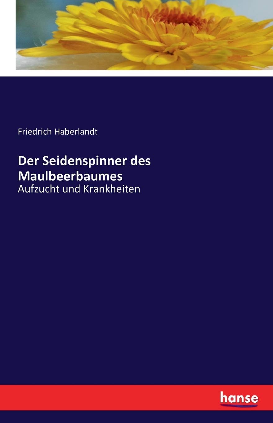 Der Seidenspinner des Maulbeerbaumes: Aufzucht und Krankheiten Contemporary literature Books