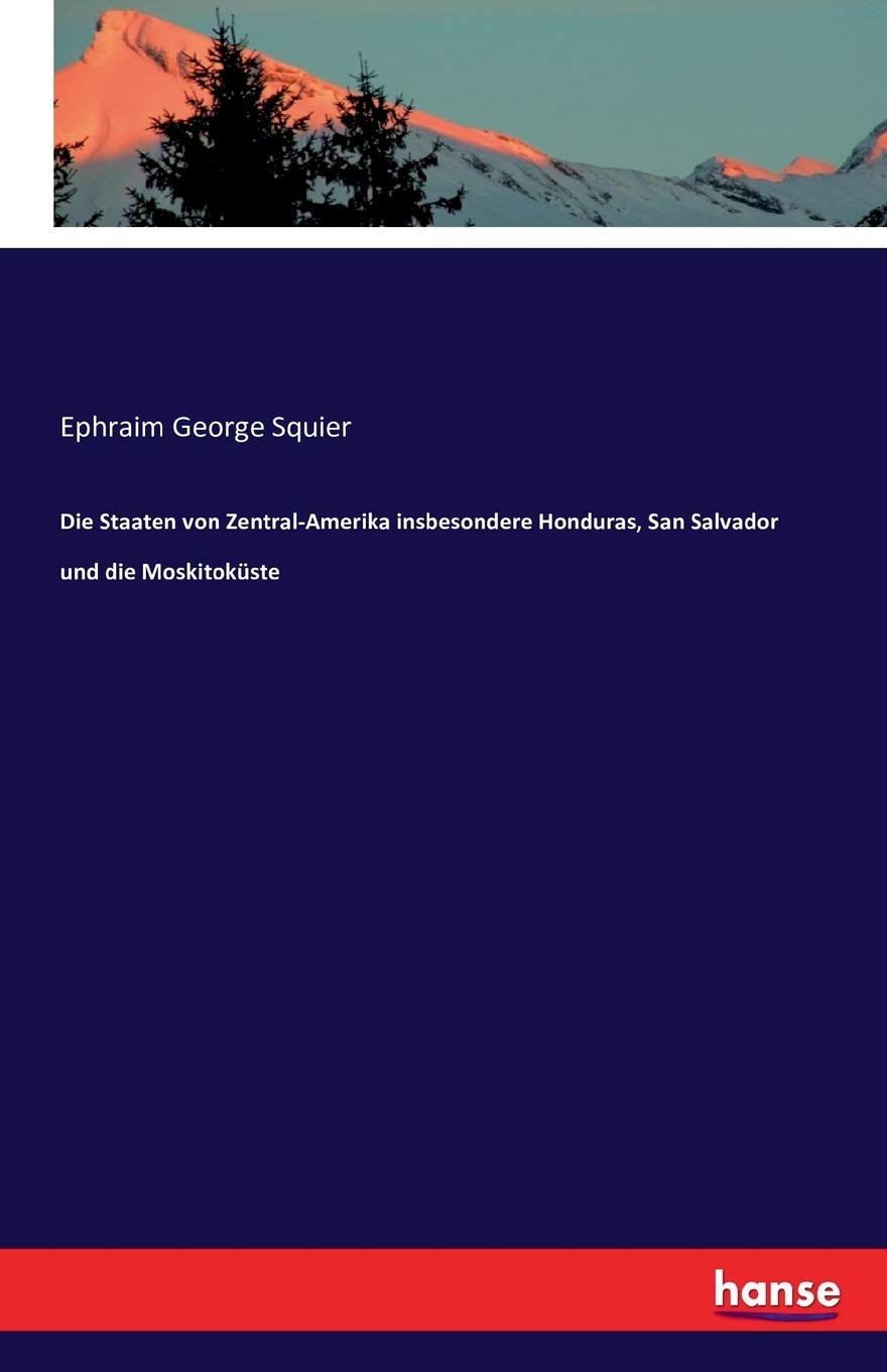 Die Staaten von Zentral-Amerika insbesondere Honduras, San Salvador und die Moskitoküste Business & Technology