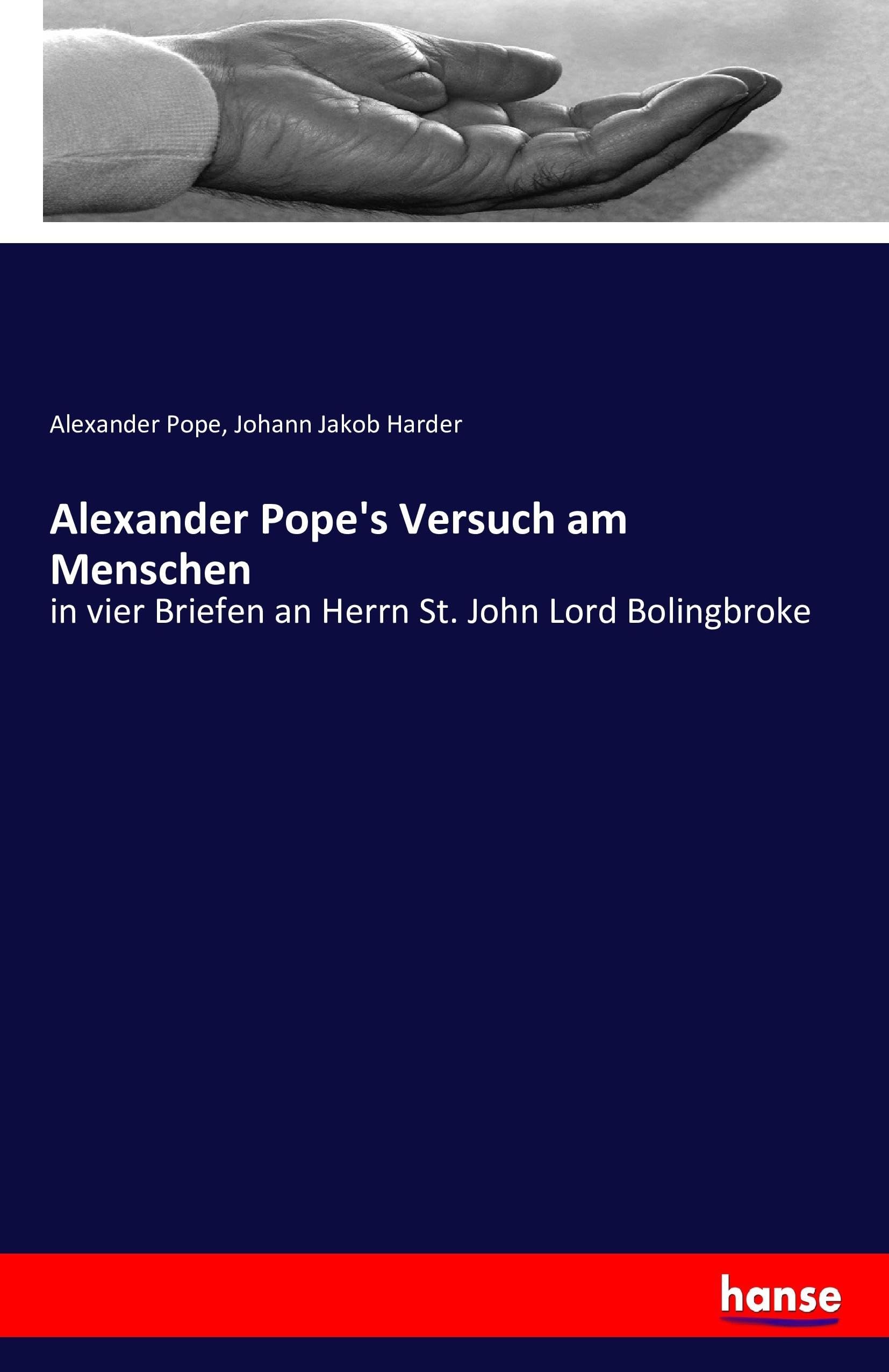 Alexander Pope's Versuch am Menschen: in vier Briefen an Herrn St. John Lord Bolingbroke book