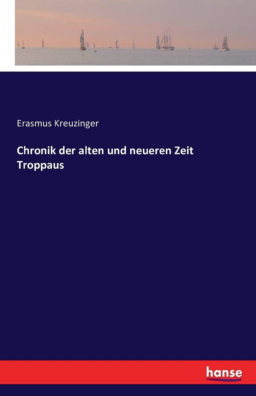 Chronik der alten und neueren Zeit Troppaus Classics