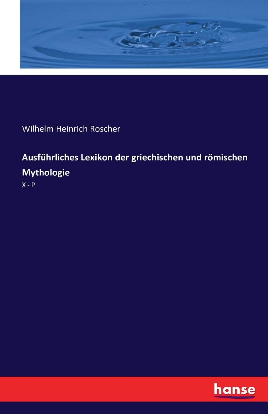 Ausführliches Lexikon der griechischen und römischen Mythologie: X - P Books