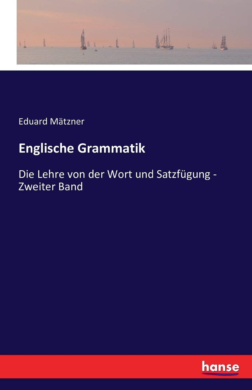 Englische Grammatik: Die Lehre von der Wort und Satzfügung - Zweiter Band Books