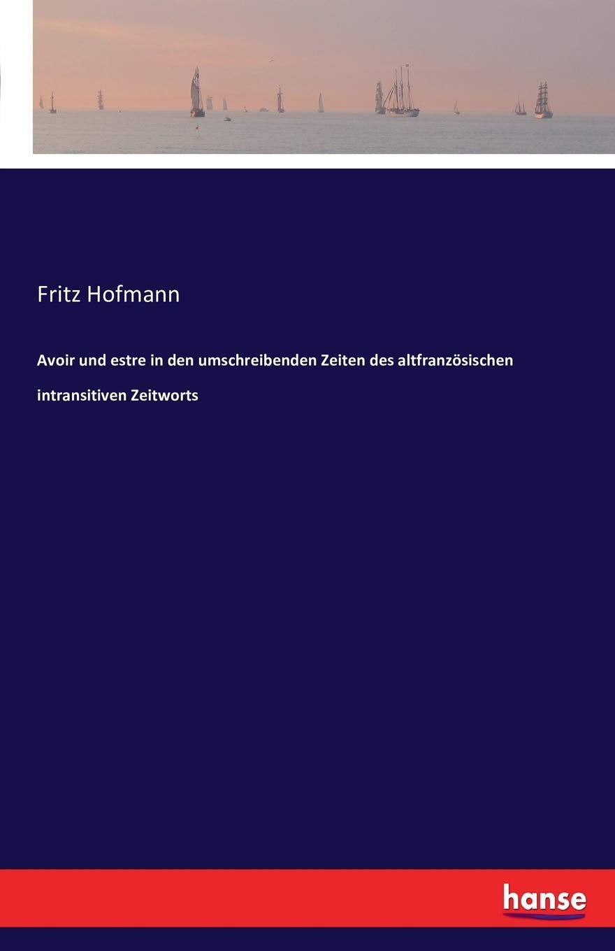 Avoir und estre in den umschreibenden Zeiten des altfranzösischen intransitiven Zeitworts Books