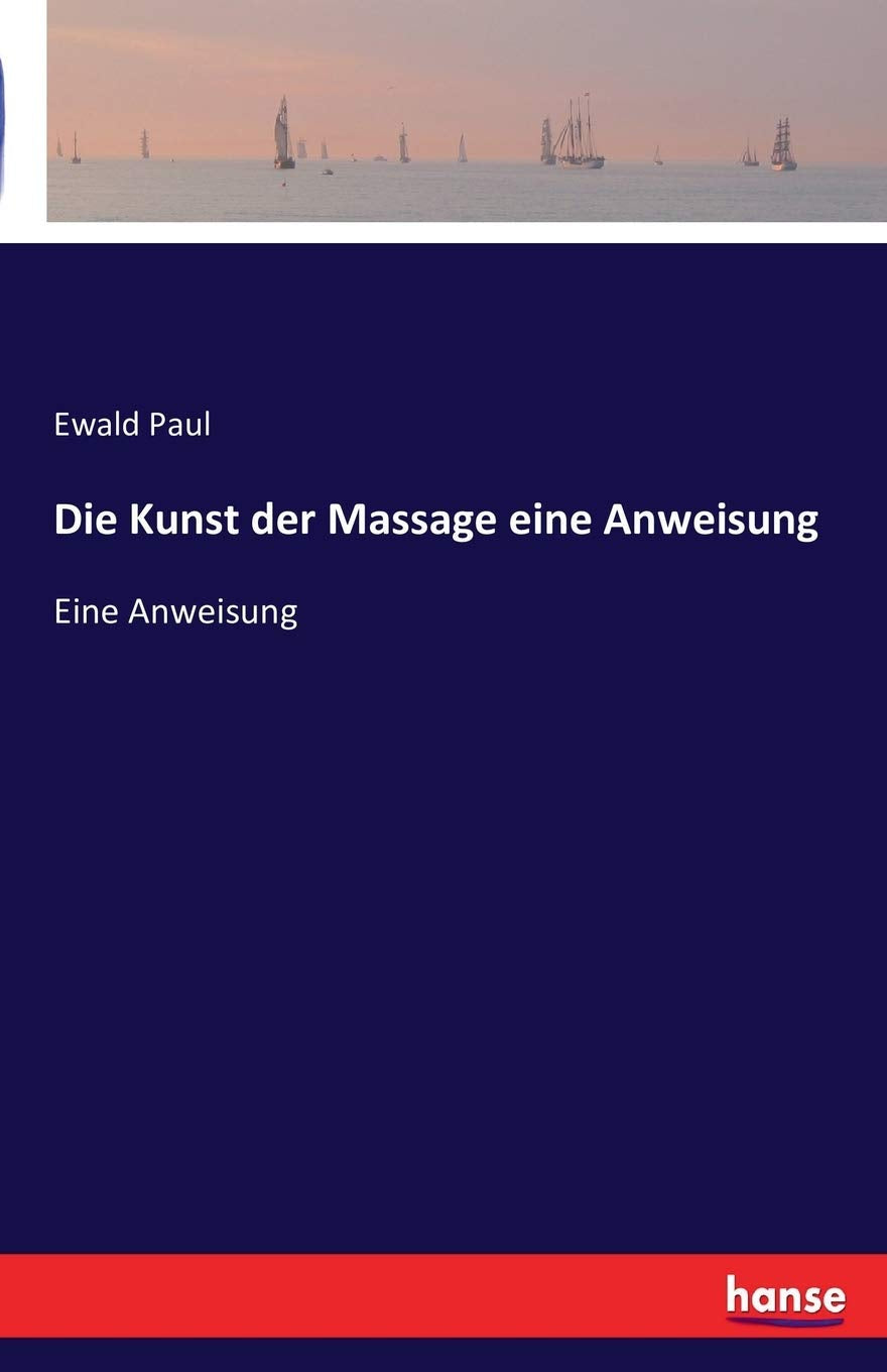 Die Kunst der Massage eine Anweisung: Eine Anweisung Classics