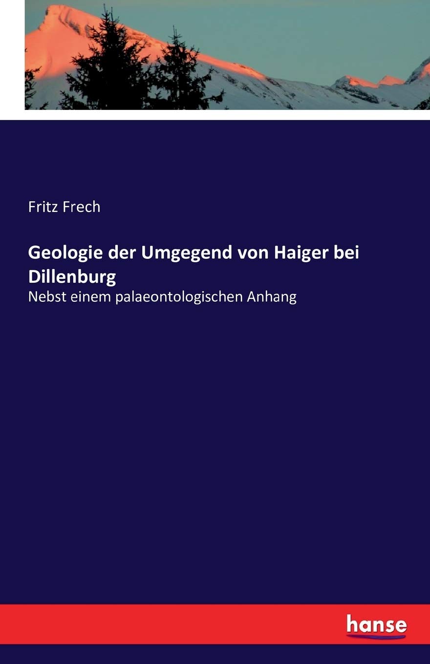 Geologie der Umgegend von Haiger bei Dillenburg: Nebst einem palaeontologischen Anhang Business & Technology