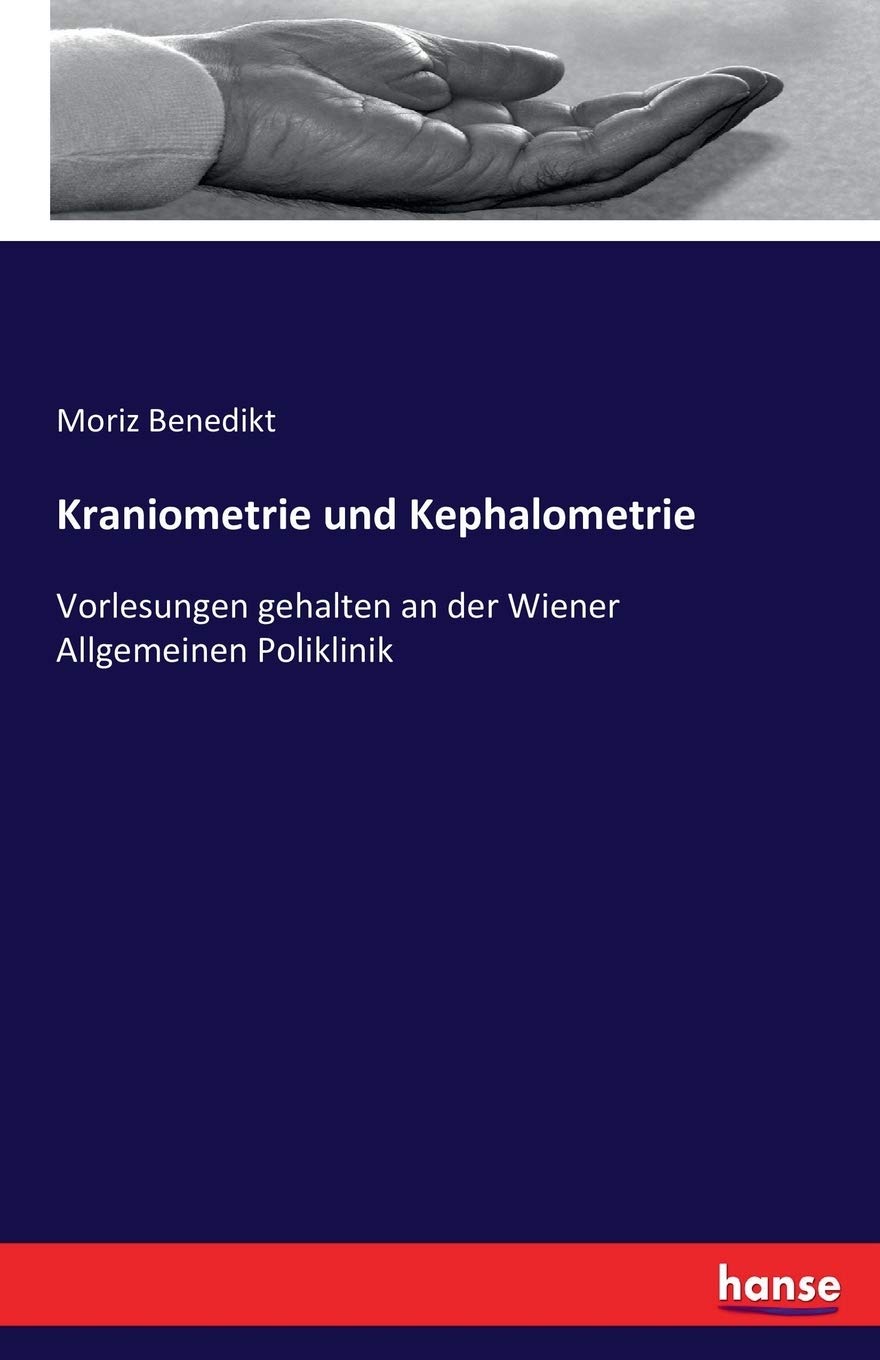 Kraniometrie und Kephalometrie: Vorlesungen gehalten an der Wiener Allgemeinen Poliklinik Medicine