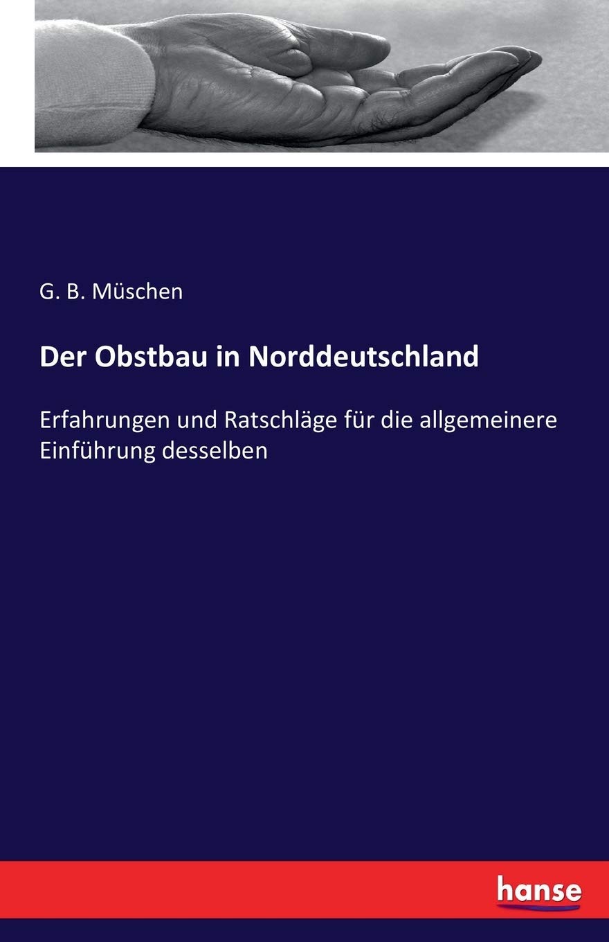 Der Obstbau in Norddeutschland: Erfahrungen und Ratschläge für die allgemeinere Einführung desselben Hobbies & Crafts