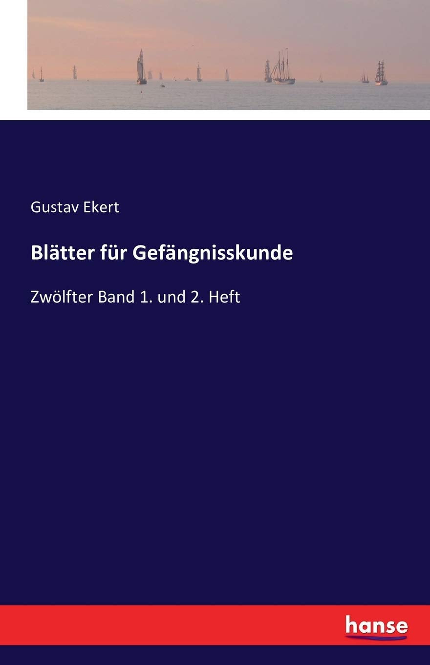 Blätter für Gefängnisskunde: Zwölfter Band 1. und 2. Heft Social Sciences