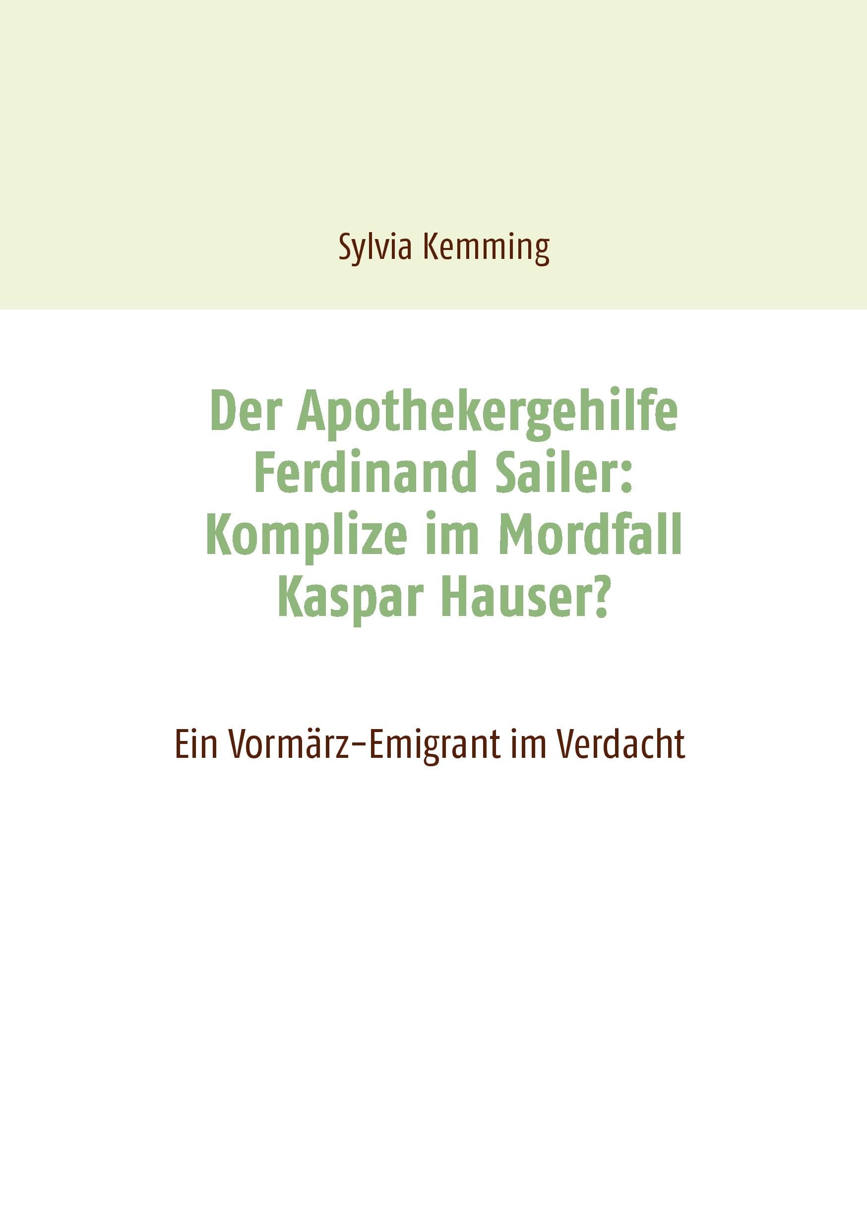 Der Apothekergehilfe Ferdinand Sailer: Komplize im Mordfall Kaspar Hauser? book
