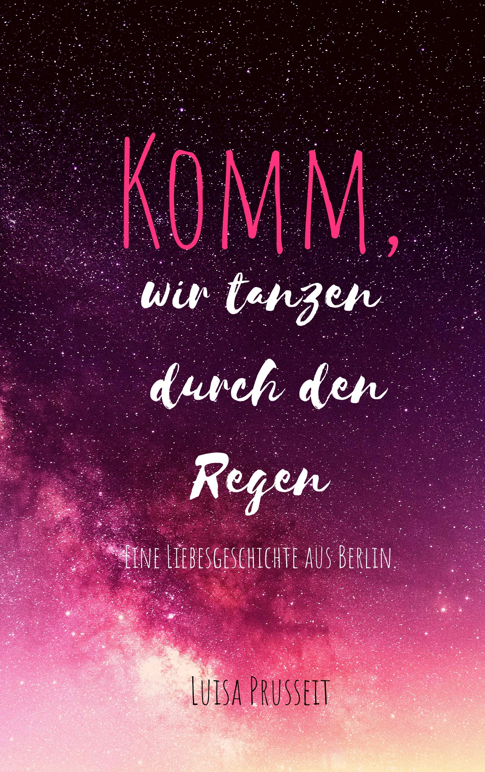 Komm, wir tanzen durch den Regen.: Und dann schreib ich dir dein Leben. Contemporary literature