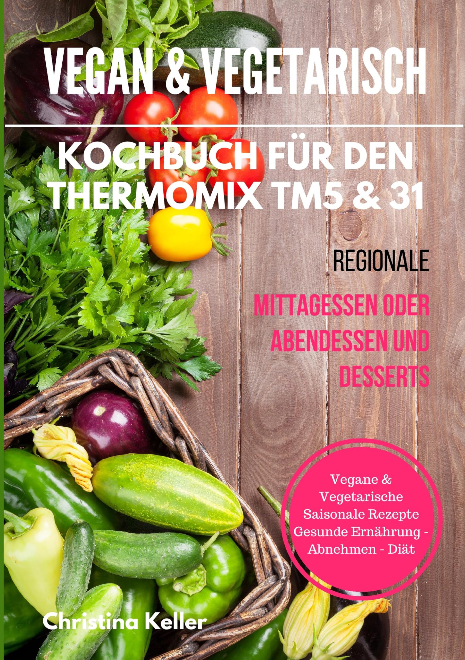 Vegan & vegetarisch. Kochbuch für den Thermomix TM5 & 31. Regionale Mittagessen oder Abendessen und Desserts. Vegane & vegetarische saisonale Rezepte. Gesunde Ernährung - Abnehmen - Diät Leisure, Home & Garden