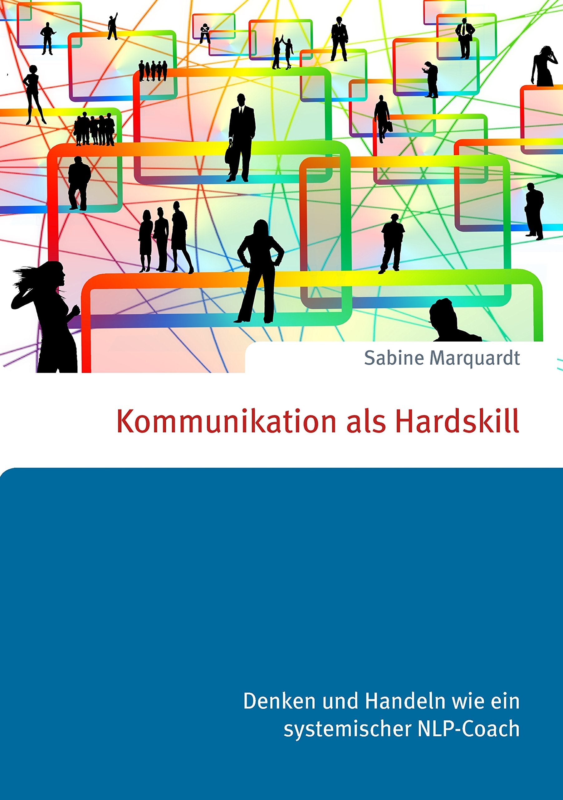 Kommunikation als Hardskill: Denken und Handeln wie ein systemischer NLP-Coach Business, Finance & Career