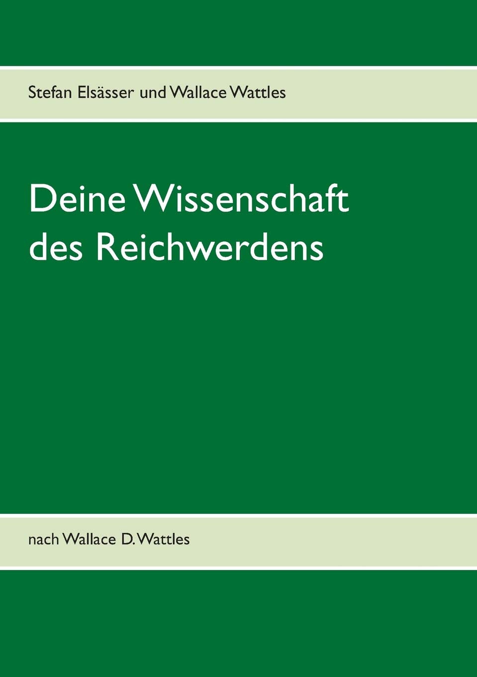 Deine Wissenschaft des Reichwerdens: nach Wallace D. Wattles Business, Finance & Career