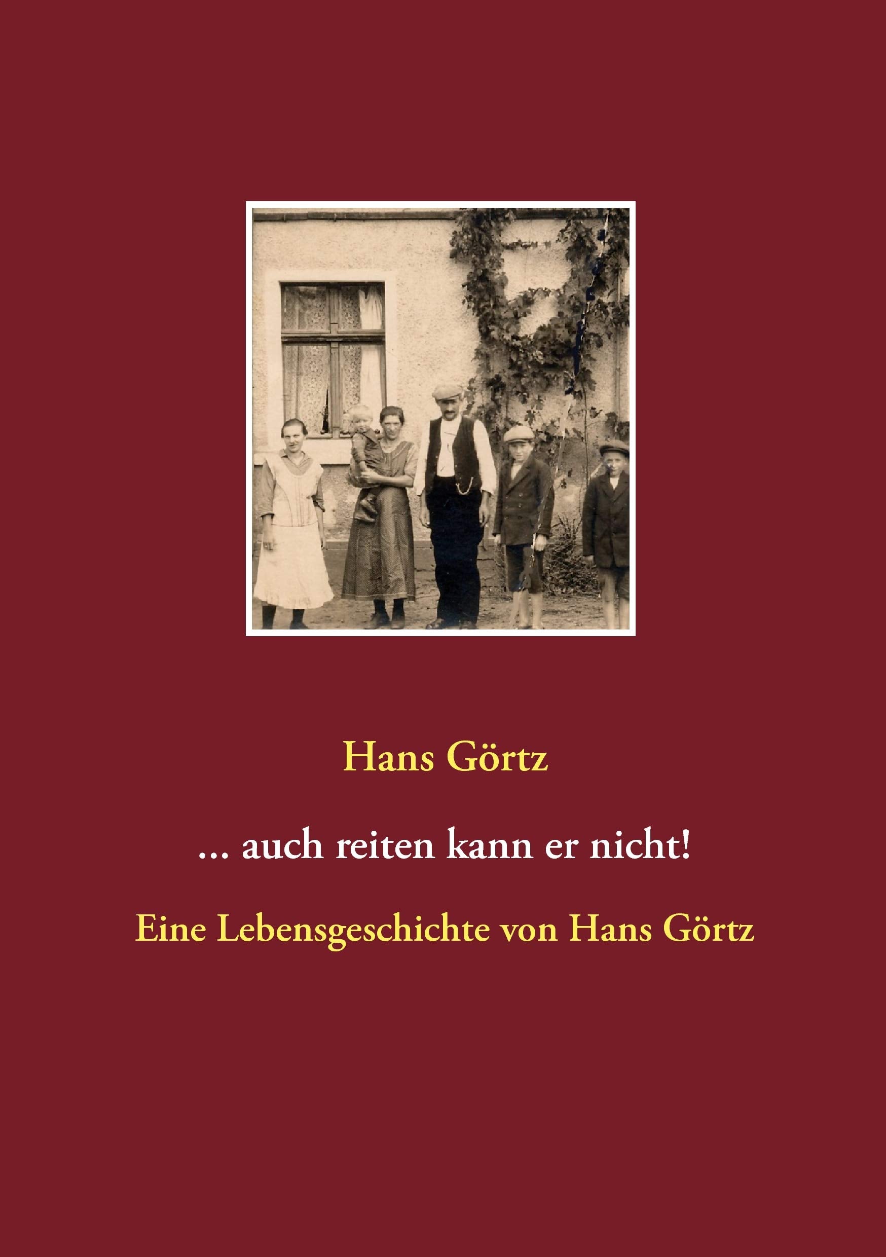 ...auch reiten kann er nicht!: Eine Lebensgeschichte von Hans Görtz Politics & Society