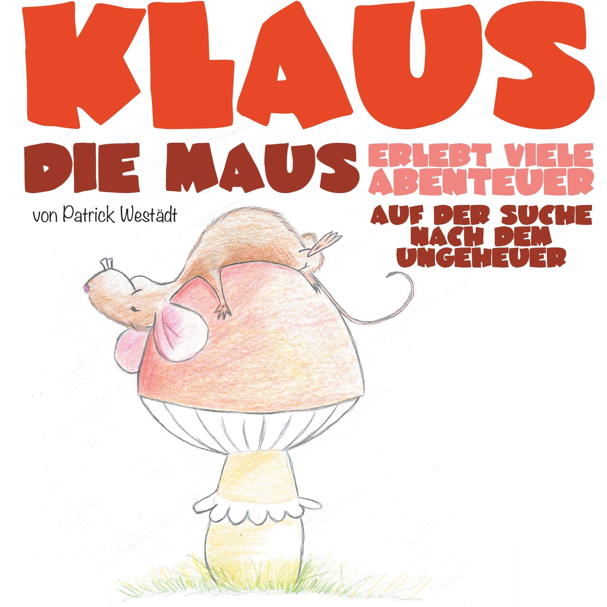Klaus die Maus: Auf der Suche nach dem Ungeheuer (Klaus die Maus erlebt viele Abenteuer) Children's books