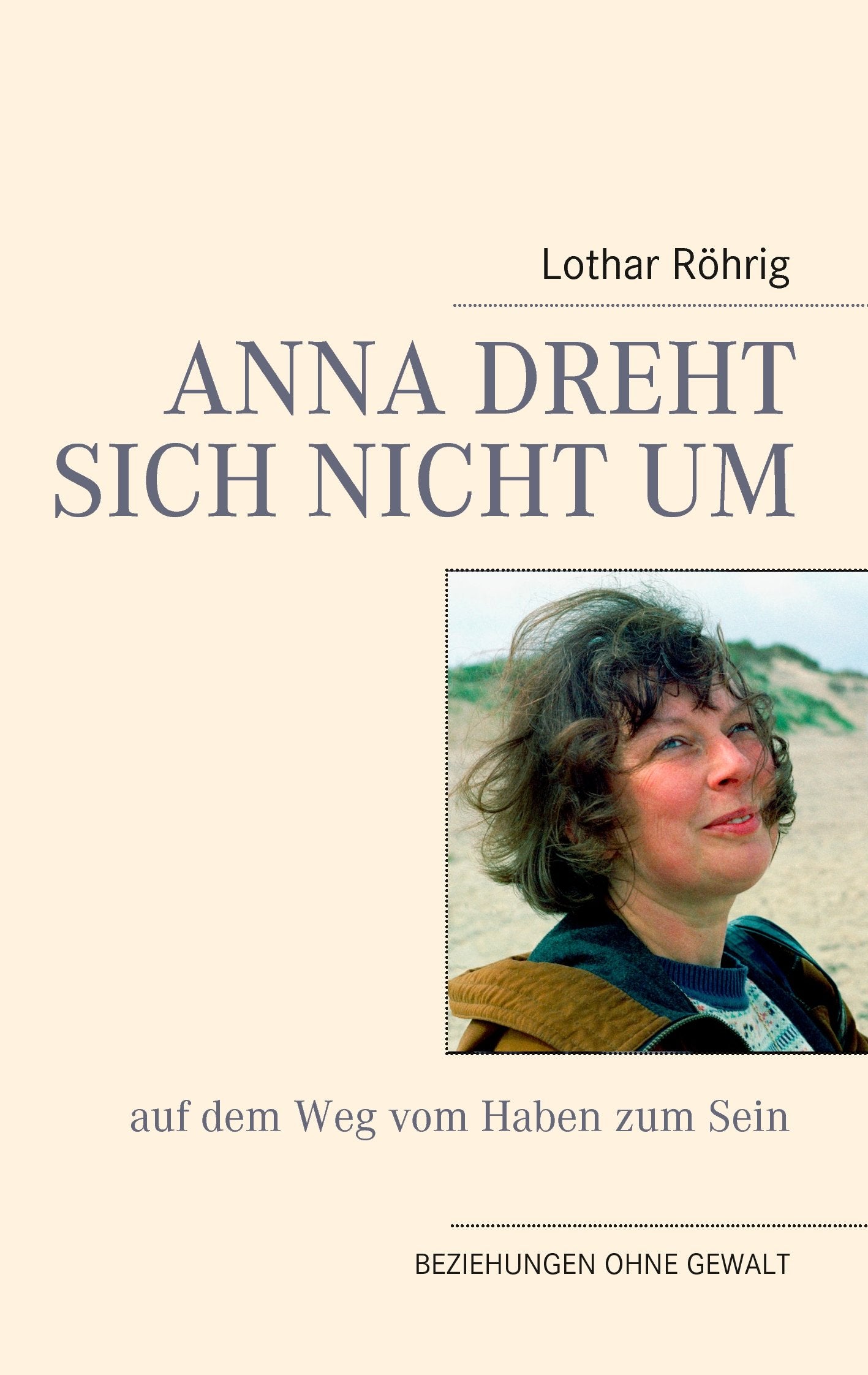 Anna dreht sich nicht um (auf dem Weg vom Haben zum Sein): Beziehungen ohne Gewalt Lifestyle