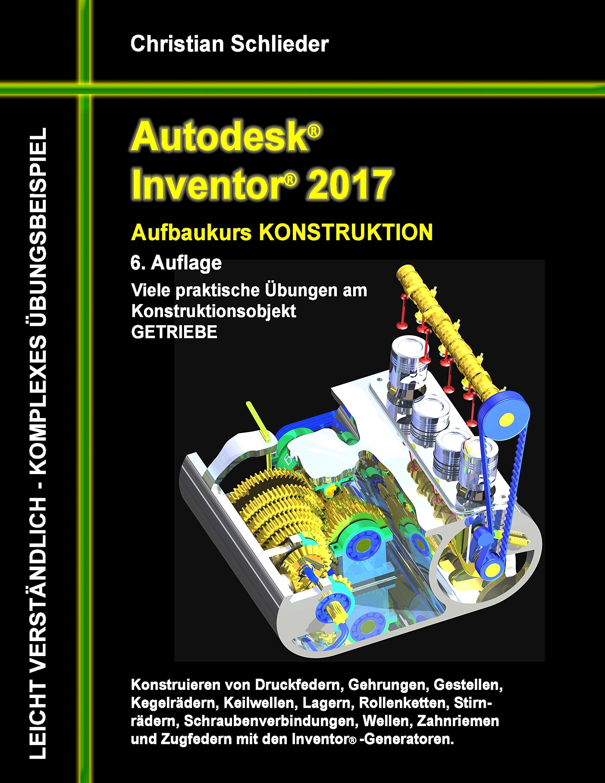 Autodesk Inventor 2017 - Aufbaukurs Konstruktion: Viele praktische Übungen am Konstruktionsobjekt GETRIEBE General education