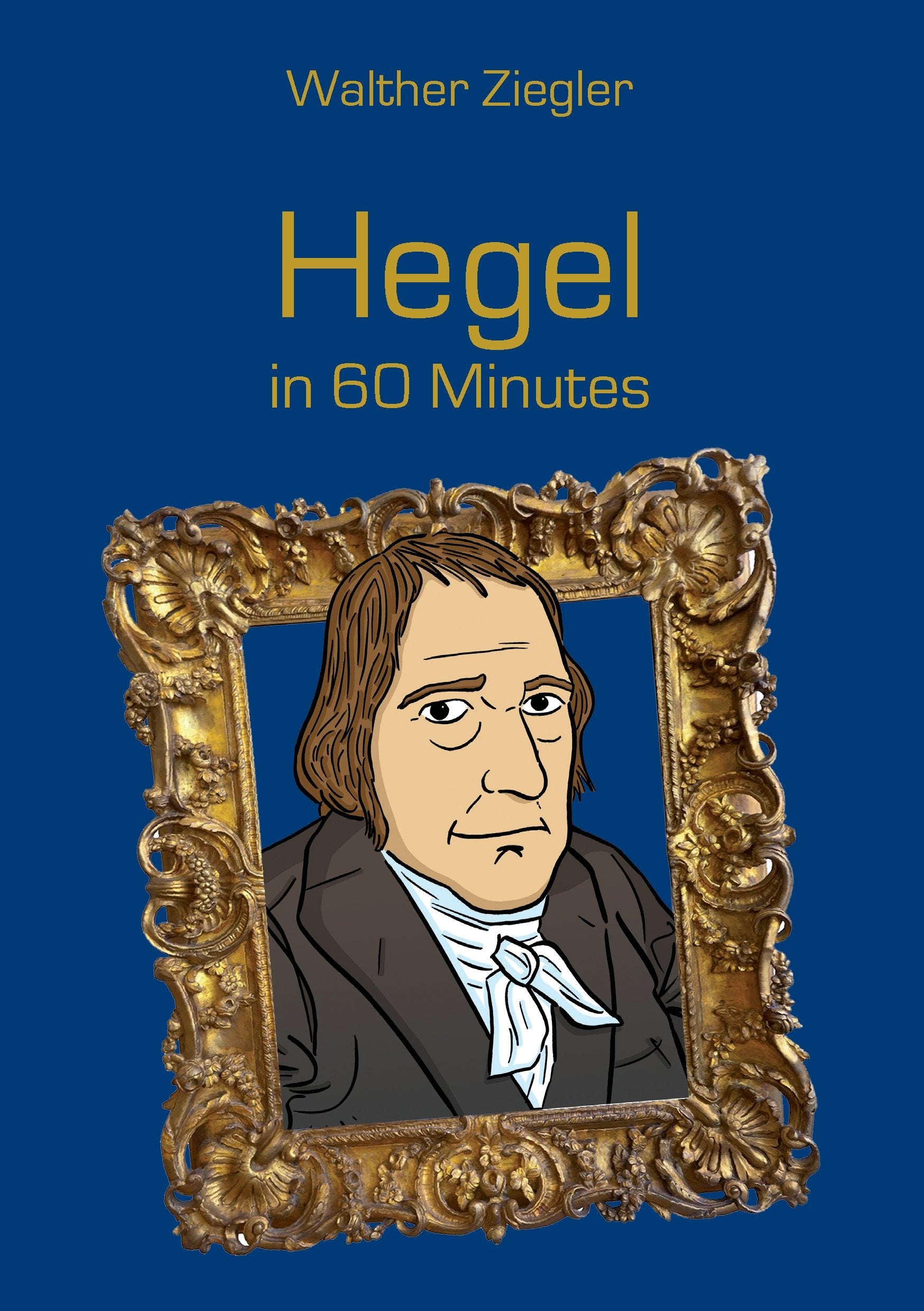 Hegel in 60 Minutes Philosophy