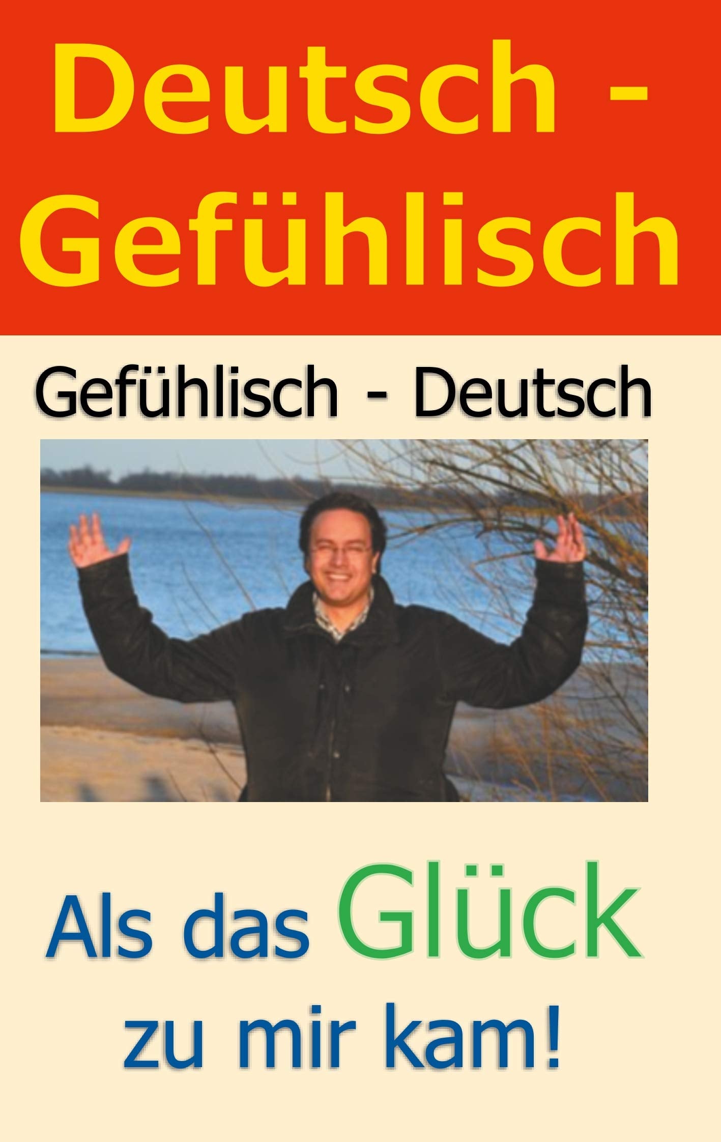 Deutsch - Gefühlisch / Gefühlisch - Deutsch: Als das Glück zu mir kam! Lifestyle