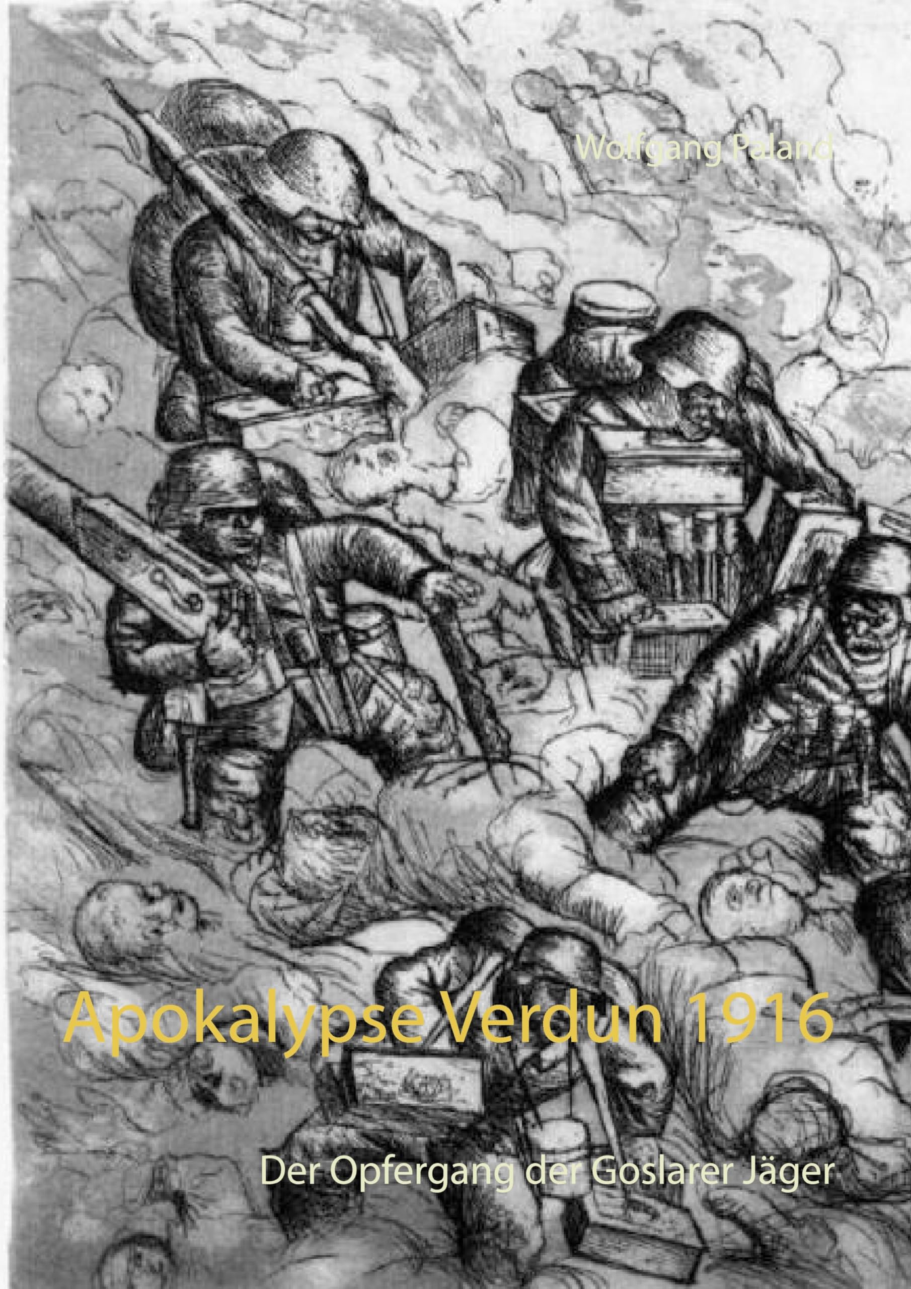 Apokalypse Verdun 1916: Der Opfergang der Goslarer Jäger Politics & History