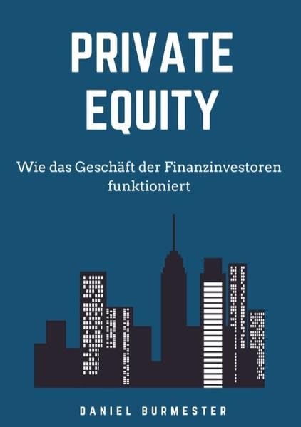Private Equity: Wie das Geschäft der Finanzinvestoren funktioniert book