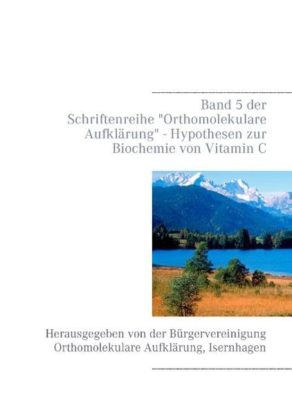 Hypothesen zur Biochemie von Vitamin C: Band 5 der Schriftenreihe Orthomolekulare Aufklärung Medicine