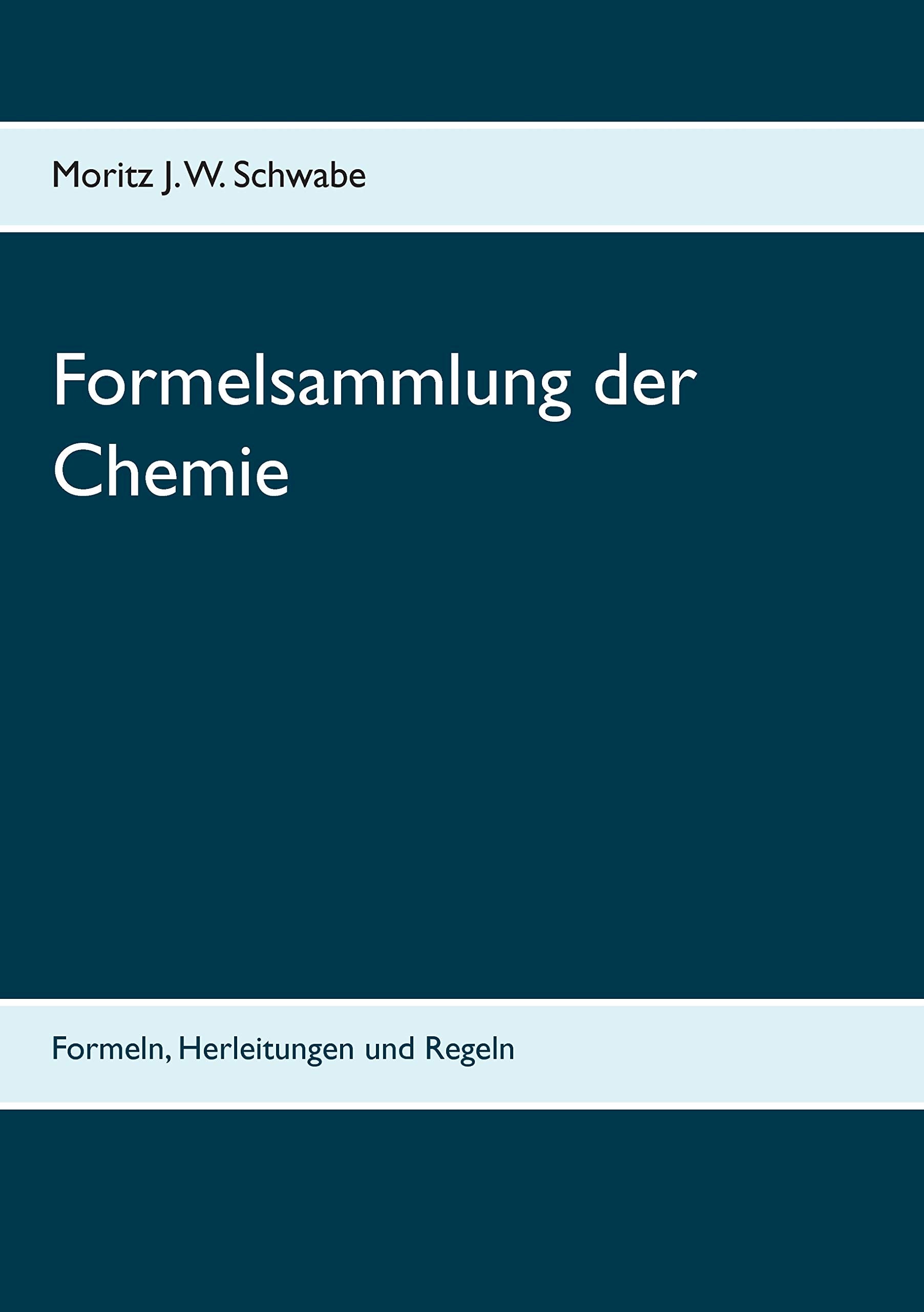 Formelsammlung der Chemie: Formeln, Herleitungen und Regeln Natural Sciences