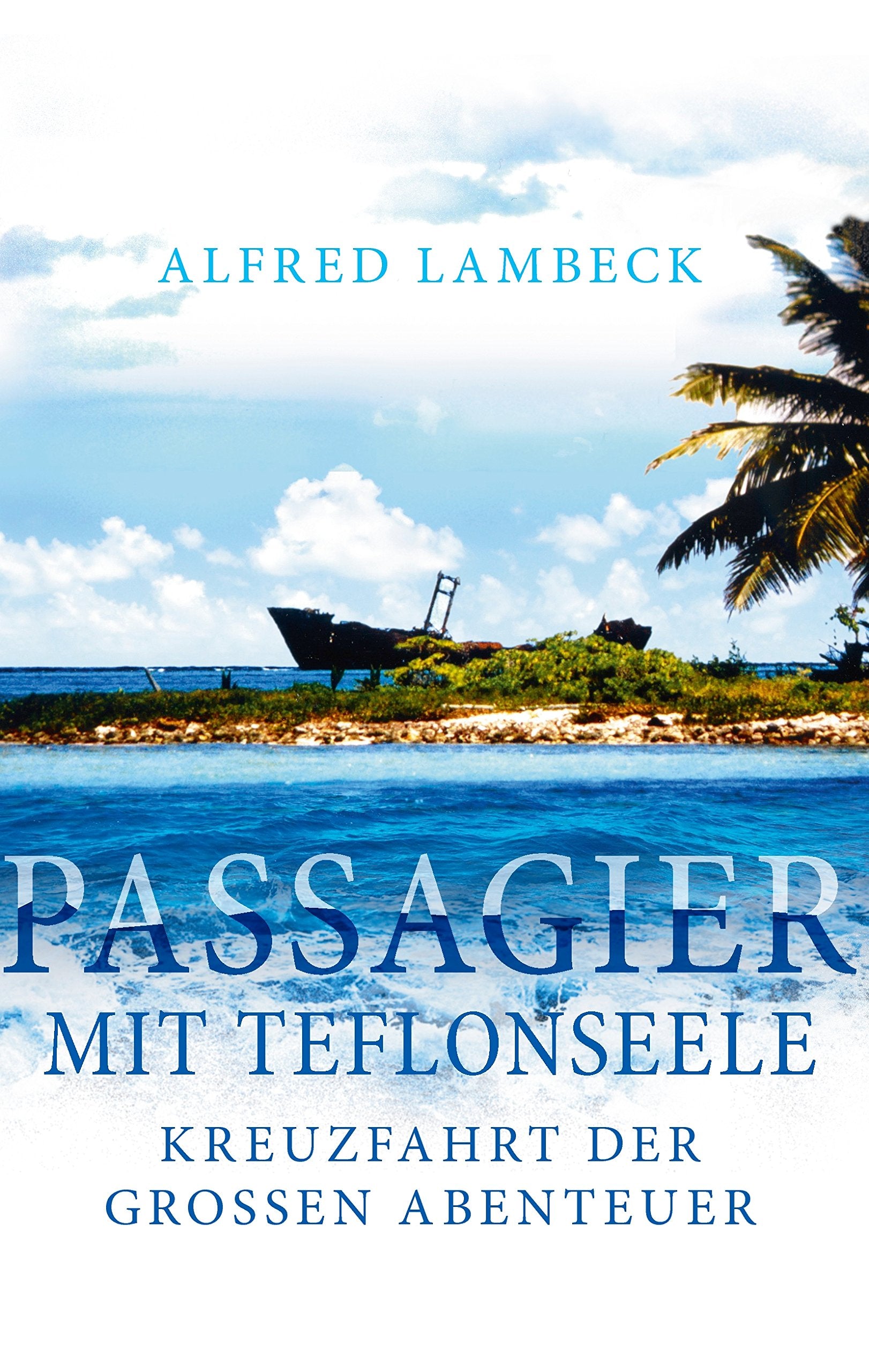 Passagier mit Teflonseele: Kreuzfahrt der großen Abenteuer Contemporary literature