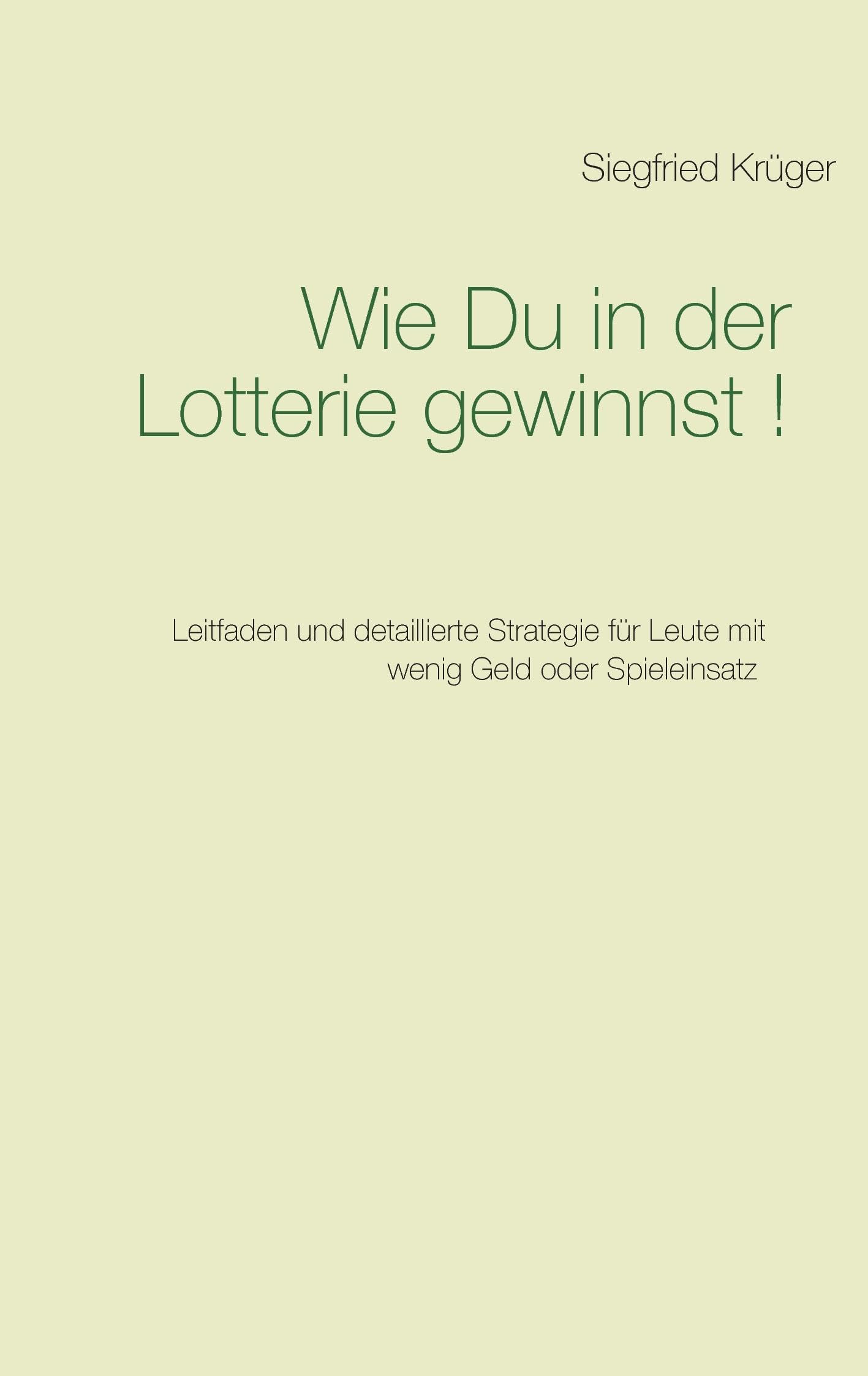 Wie Du in der Lotterie gewinnst!: Leitfaden und detaillierte Strategie für Leute mit wenig Geld oder Spieleinsatz Leisure & Fun