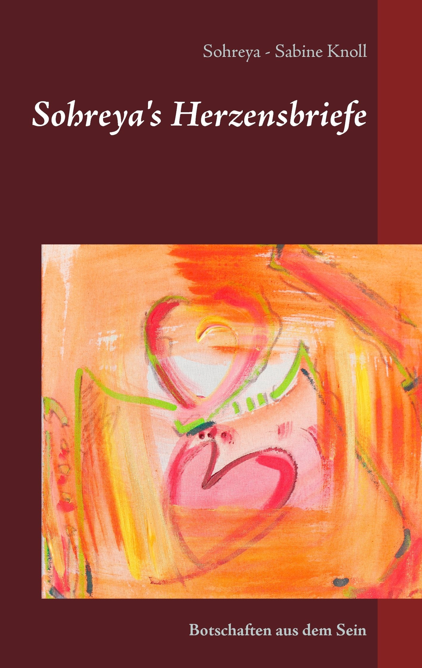 Sohreya's Herzensbriefe: Botschaften aus dem Sein Poetry