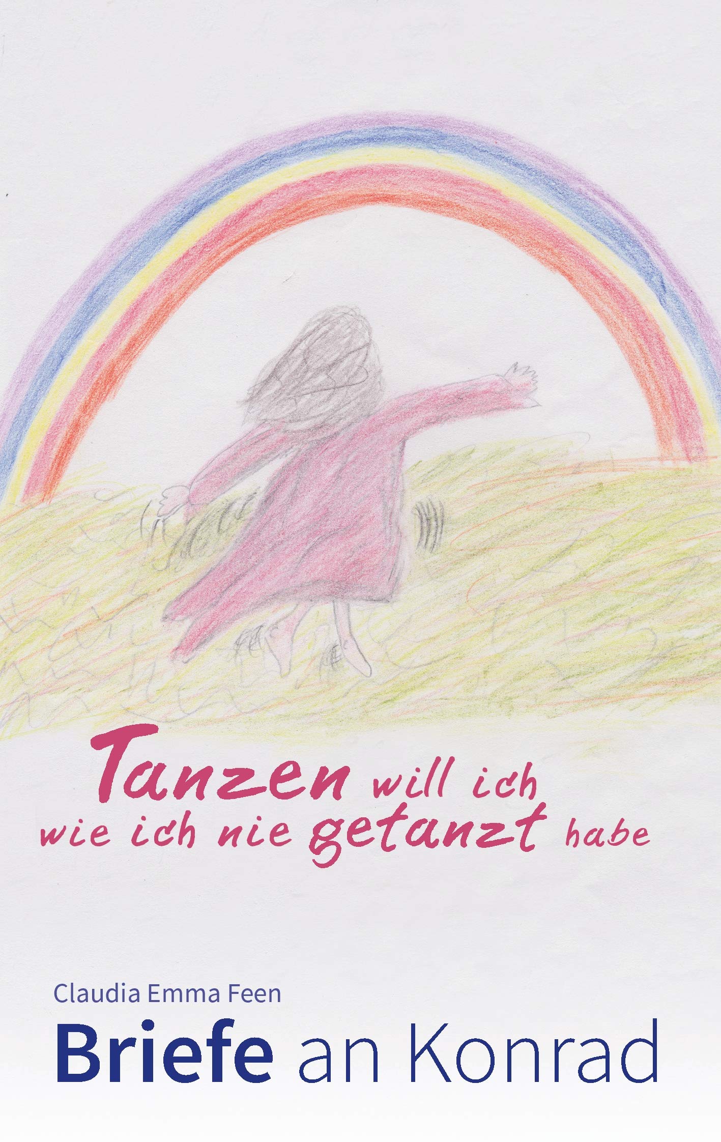 Tanzen will ich, wie ich nie getanzt habe: Briefe an Konrad Essays & Short Stories