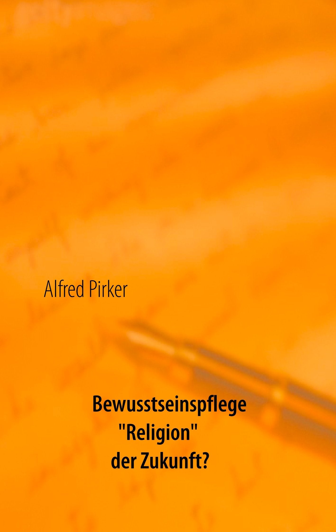 Bewusstseinspflege "Religion" der Zukunft? Religion & Esotericism